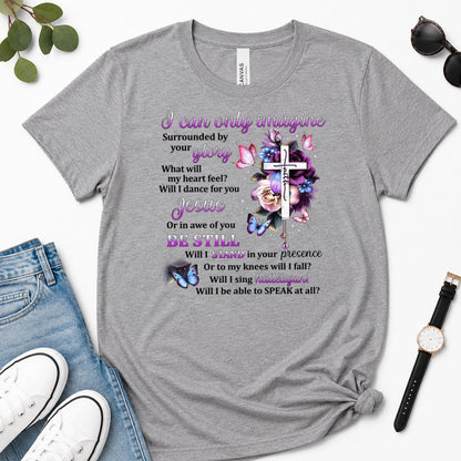 I Can Only Imagine, Gift For Christian Women - 2D Unisex Premium T-shirt