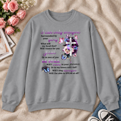I Can Only Imagine, Gift For Christian Women - 2D Unisex Sweatshirt