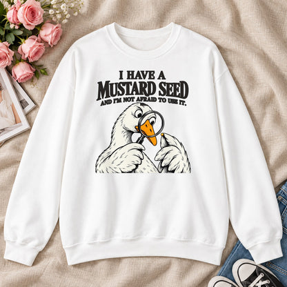 I Have A Mustard Seed And I'm Not Afraid To Use It, Gift For Christian Goose Lovers - 2D Unisex Sweatshirt