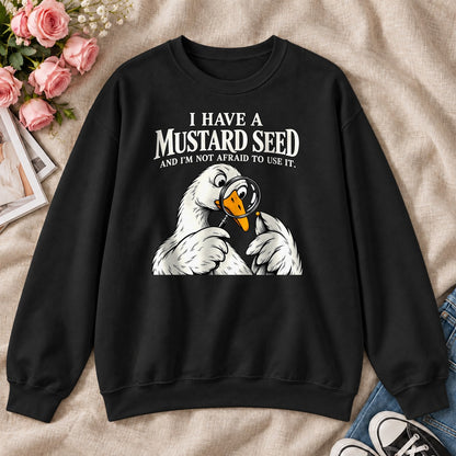 I Have A Mustard Seed And I'm Not Afraid To Use It, Gift For Christian Goose Lovers - 2D Unisex Sweatshirt