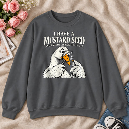 I Have A Mustard Seed And I'm Not Afraid To Use It, Gift For Christian Goose Lovers - 2D Unisex Sweatshirt