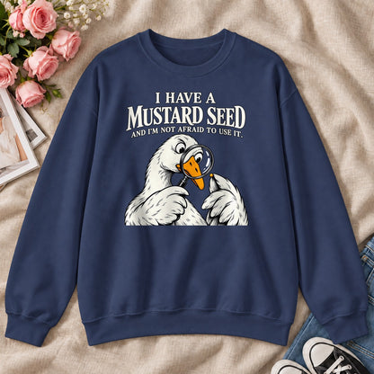 I Have A Mustard Seed And I'm Not Afraid To Use It, Gift For Christian Goose Lovers - 2D Unisex Sweatshirt