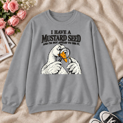 I Have A Mustard Seed And I'm Not Afraid To Use It, Gift For Christian Goose Lovers - 2D Unisex Sweatshirt