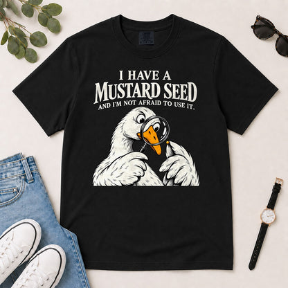 I Have A Mustard Seed And I'm Not Afraid To Use It, Matthew 17:20, Funny Christian Gift For Goose Lovers | 2D Unisex Garment-dyed T-shirt