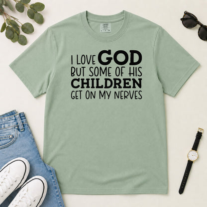 I Love God But Some Of His Children Get On My Nerves, Gift For Christian Teachers - 2D Unisex Garment-dyed T-shirt