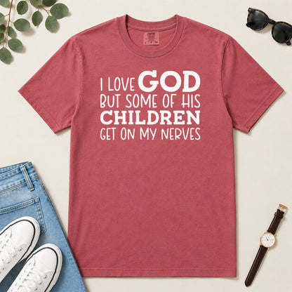 I Love God But Some Of His Children Get On My Nerves, Gift For Christian Teachers - 2D Unisex Garment-dyed T-shirt