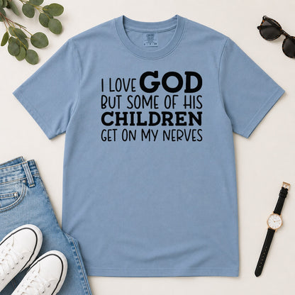 I Love God But Some Of His Children Get On My Nerves, Gift For Christian Teachers - 2D Unisex Garment-dyed T-shirt
