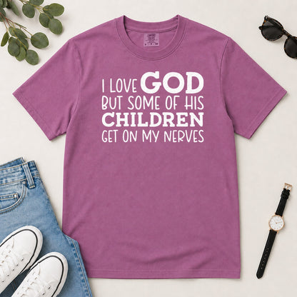 I Love God But Some Of His Children Get On My Nerves, Gift For Christian Teachers - 2D Unisex Garment-dyed T-shirt