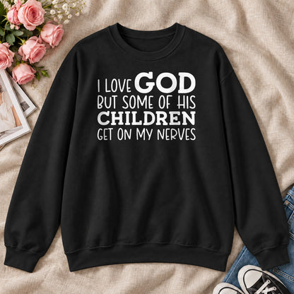 I Love God But Some Of His Children Get On My Nerves, Gift For Christian Teachers - 2D Unisex Sweatshirt