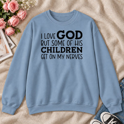 I Love God But Some Of His Children Get On My Nerves, Gift For Christian Teachers - 2D Unisex Sweatshirt