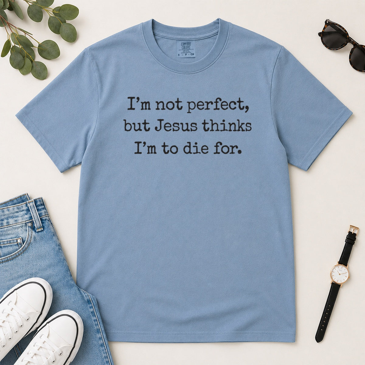 I'm Not Perfect But Jesus Thinks I'm To Die For, Gift For Christian Teens - 2D Unisex Garment-dyed T-shirt