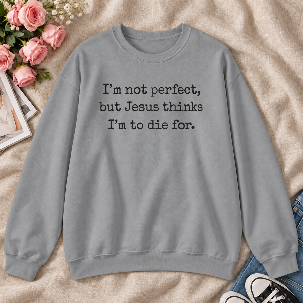 I'm Not Perfect But Jesus Thinks I'm To Die For, Gift For Christian Teens - 2D Unisex Sweatshirt