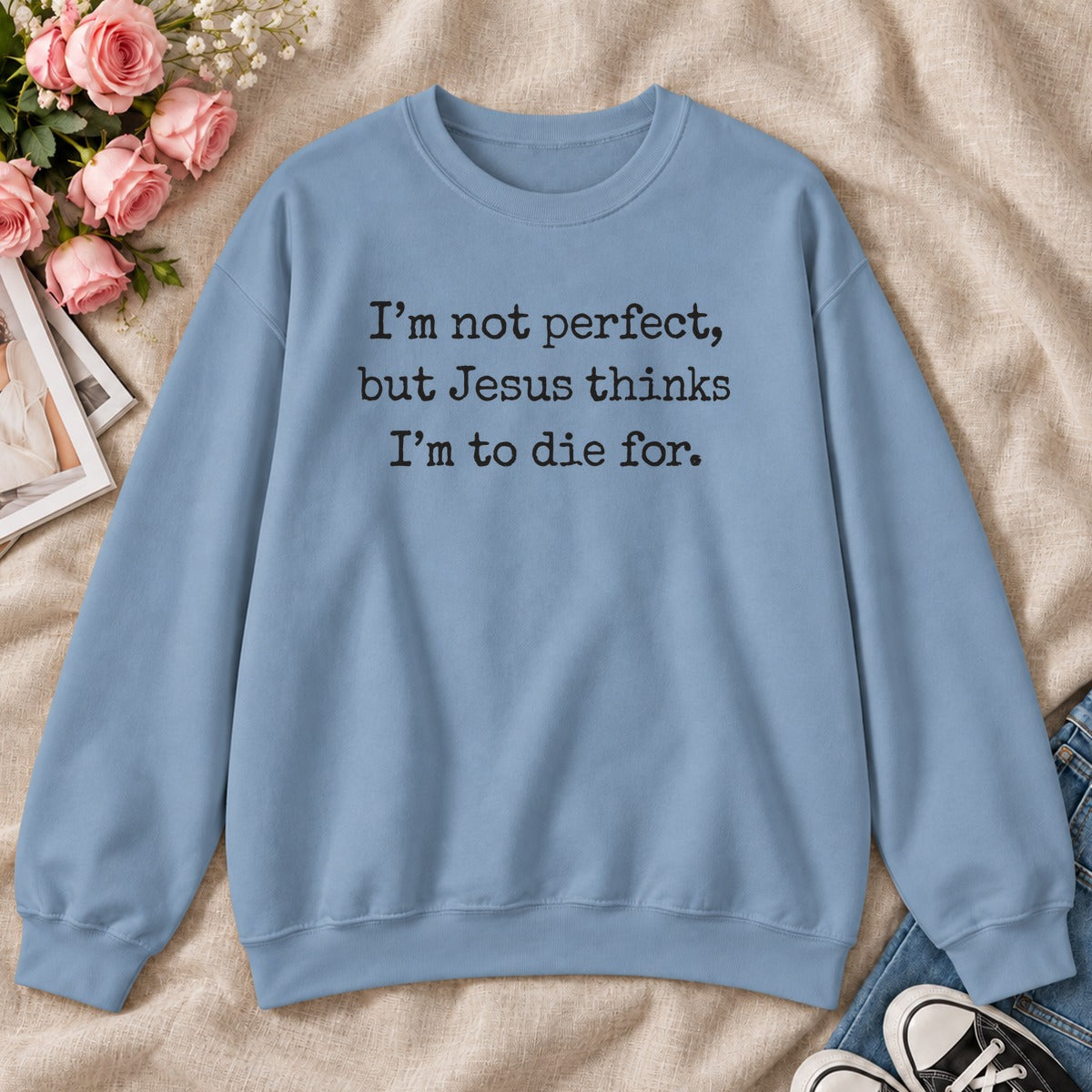 I'm Not Perfect But Jesus Thinks I'm To Die For, Gift For Christian Teens - 2D Unisex Sweatshirt