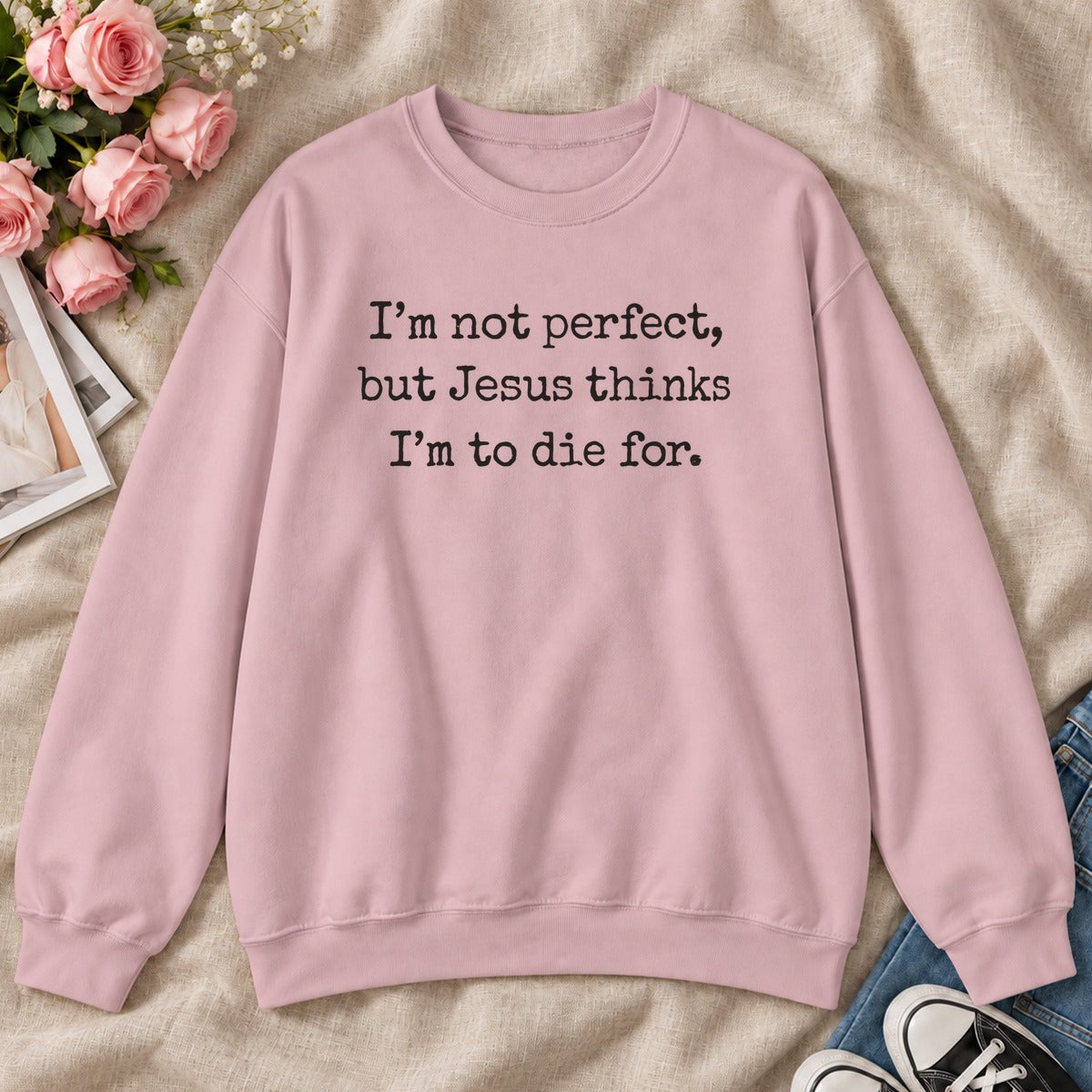 I'm Not Perfect But Jesus Thinks I'm To Die For, Gift For Christian Teens - 2D Unisex Sweatshirt