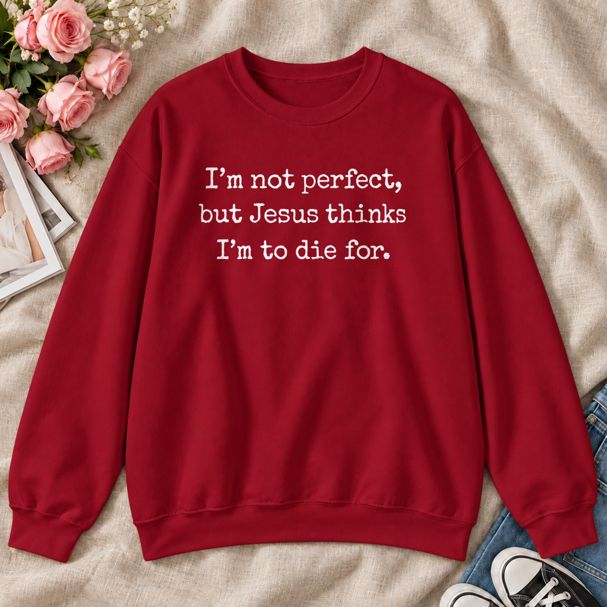 I'm Not Perfect But Jesus Thinks I'm To Die For, Gift For Christian Teens - 2D Unisex Sweatshirt