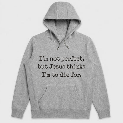 I'm Not Perfect But Jesus Thinks I'm To Die For, Gift For Christian Girlfriend | 2D Unisex Hoodie