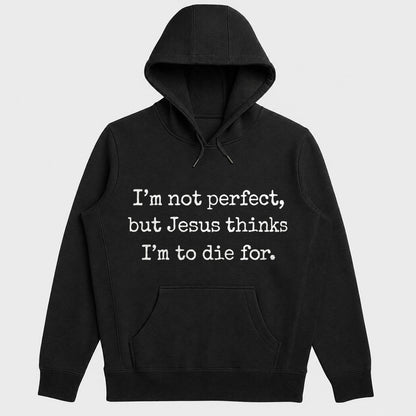 I'm Not Perfect But Jesus Thinks I'm To Die For, Gift For Christian Girlfriend | 2D Unisex Hoodie