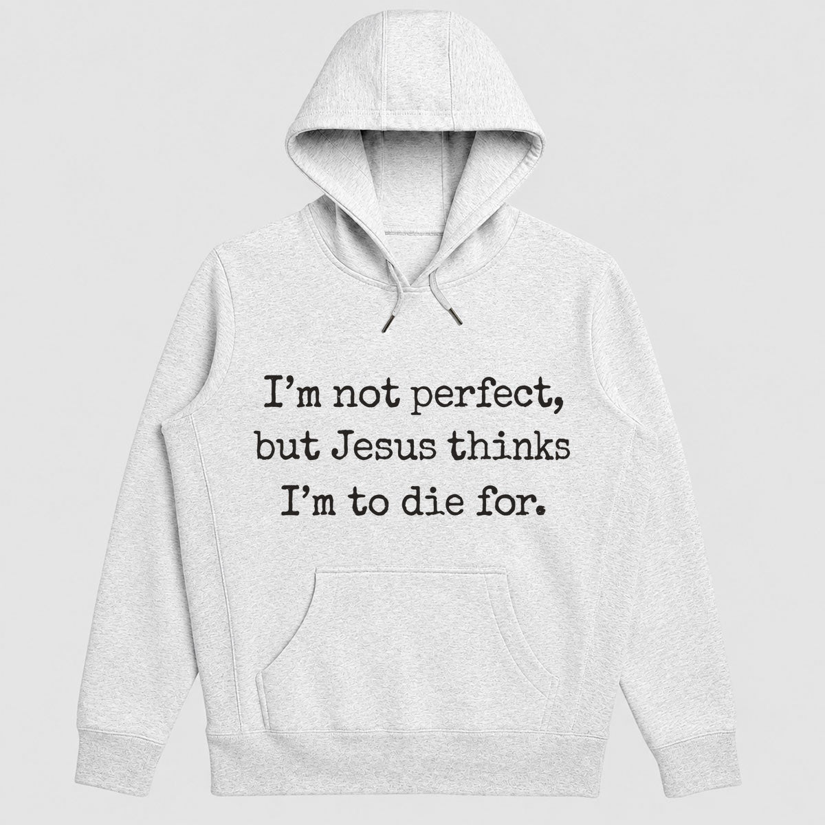 I'm Not Perfect But Jesus Thinks I'm To Die For, Gift For Christian Girlfriend | 2D Unisex Hoodie