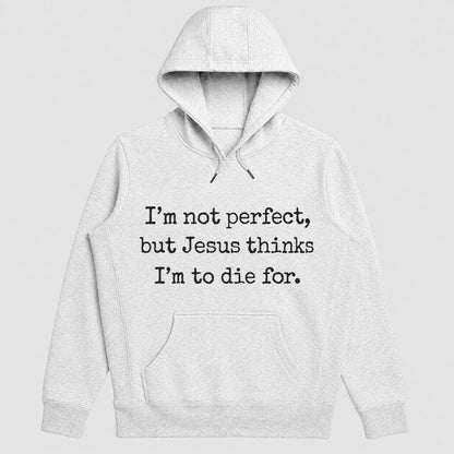 I'm Not Perfect But Jesus Thinks I'm To Die For, Gift For Christian Girlfriend | 2D Unisex Hoodie