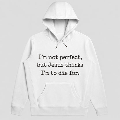 I'm Not Perfect But Jesus Thinks I'm To Die For, Gift For Christian Girlfriend | 2D Unisex Hoodie