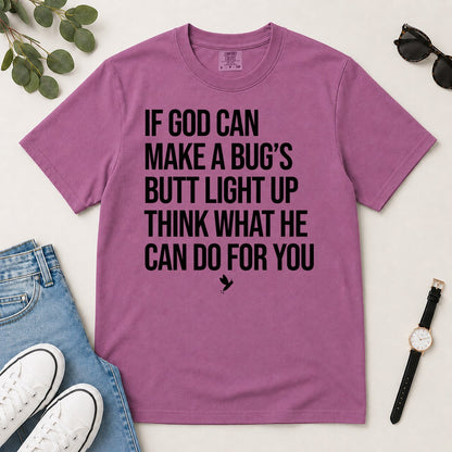 If God Can Make A Bug's Butt Light Up Think What He Can Do For You, Ephesians 3:20, Funny Christian Gift For Firefly Lovers | 2D Unisex Garment-dyed T-shirt