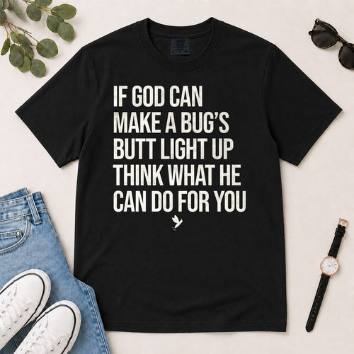 If God Can Make A Bug's Butt Light Up Think What He Can Do For You, Ephesians 3:20, Funny Christian Gift For Firefly Lovers | 2D Unisex Garment-dyed T-shirt