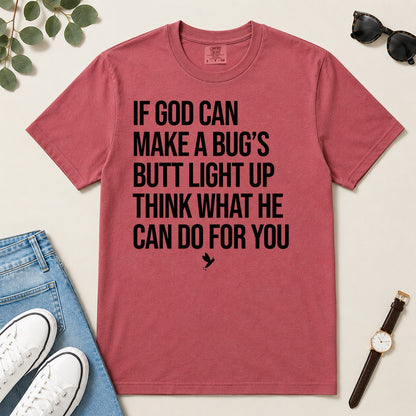 If God Can Make A Bug's Butt Light Up Think What He Can Do For You, Ephesians 3:20, Funny Christian Gift For Firefly Lovers | 2D Unisex Garment-dyed T-shirt
