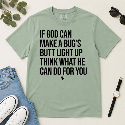 If God Can Make A Bug's Butt Light Up Think What He Can Do For You, Ephesians 3:20, Funny Christian Gift For Firefly Lovers | 2D Unisex Garment-dyed T-shirt