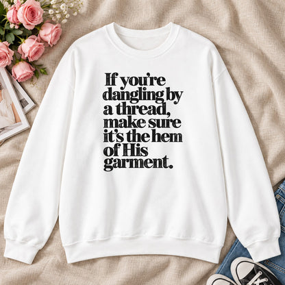 If You're Dangling By A Thread Make Sure It's The Hem Of His Garment, Gift For Christian Sewing Lovers - 2D Unisex Sweatshirt
