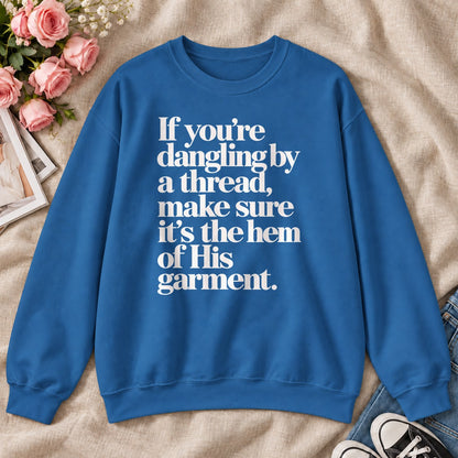 If You're Dangling By A Thread Make Sure It's The Hem Of His Garment, Gift For Christian Sewing Lovers - 2D Unisex Sweatshirt