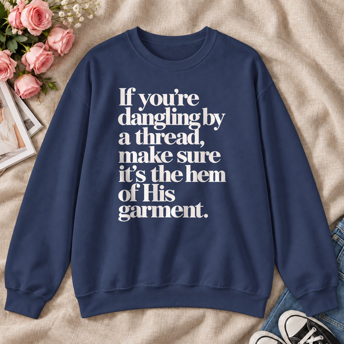 If You're Dangling By A Thread Make Sure It's The Hem Of His Garment, Gift For Christian Sewing Lovers - 2D Unisex Sweatshirt