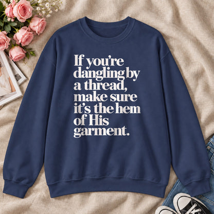 If You're Dangling By A Thread Make Sure It's The Hem Of His Garment, Gift For Christian Sewing Lovers - 2D Unisex Sweatshirt