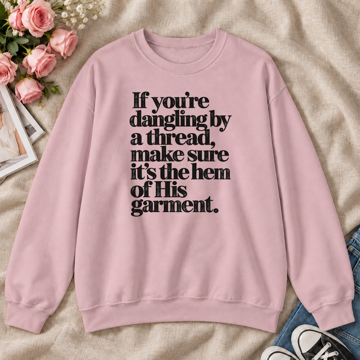 If You're Dangling By A Thread Make Sure It's The Hem Of His Garment, Gift For Christian Sewing Lovers - 2D Unisex Sweatshirt