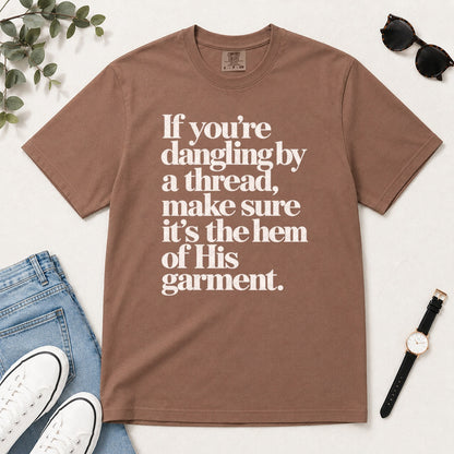 If You're Dangling By A Thread Make Sure It's The Hem Of His Garment, Gift For Christian Women - 2D Unisex Garment-dyed T-shirt