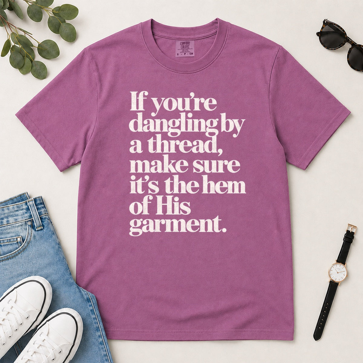 If You're Dangling By A Thread Make Sure It's The Hem Of His Garment, Gift For Christian Women - 2D Unisex Garment-dyed T-shirt