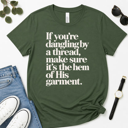 If You're Dangling By A Thread Make Sure It's The Hem Of His Garment, Gift For Christian Women - 2D Unisex Premium T-shirt