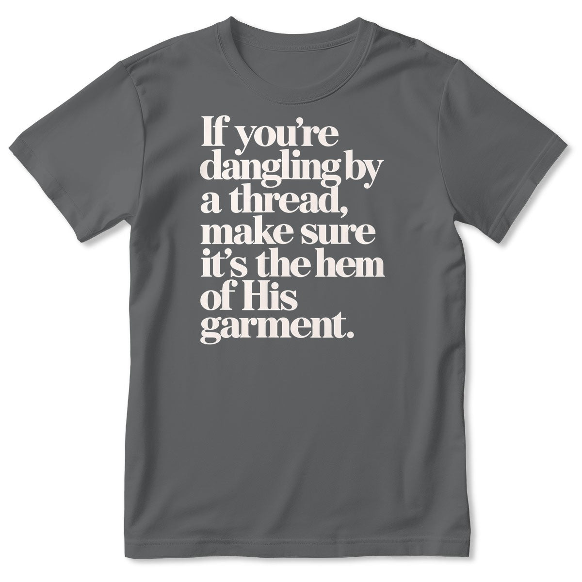 If You're Dangling By A Thread Make Sure It's The Hem Of His Garment, Gift For Christian - 2D Unisex T-shirt