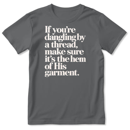 If You're Dangling By A Thread Make Sure It's The Hem Of His Garment, Gift For Christian - 2D Unisex T-shirt