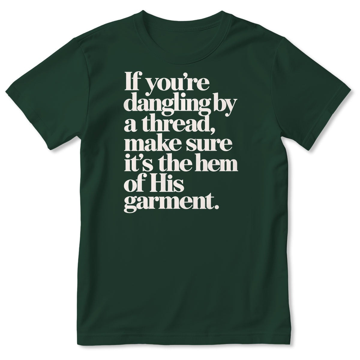 If You're Dangling By A Thread Make Sure It's The Hem Of His Garment, Gift For Christian - 2D Unisex T-shirt