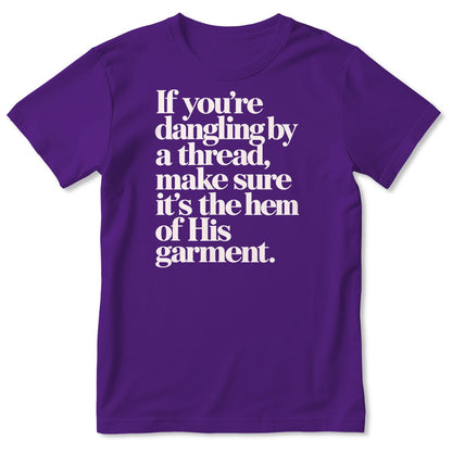 If You're Dangling By A Thread Make Sure It's The Hem Of His Garment, Gift For Christian - 2D Unisex T-shirt
