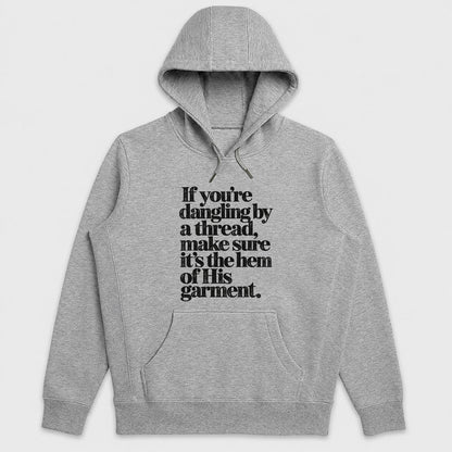 If You're Dangling By A Thread Make Sure It's The Hem Of His Garment, Gift For Christian Women - 2D Unisex Hoodie