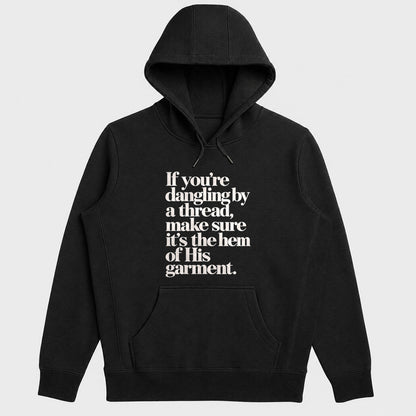If You're Dangling By A Thread Make Sure It's The Hem Of His Garment, Gift For Christian Women - 2D Unisex Hoodie