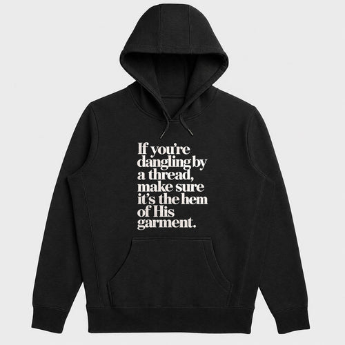 If You're Dangling By A Thread Make Sure It's The Hem Of His Garment, Gift For Christian Women - 2D Unisex Hoodie