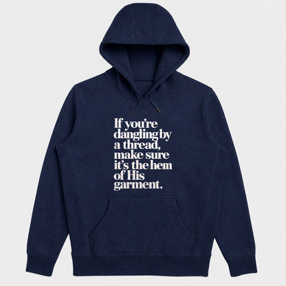 If You're Dangling By A Thread Make Sure It's The Hem Of His Garment, Gift For Christian Women - 2D Unisex Hoodie