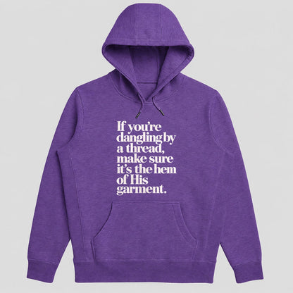 If You're Dangling By A Thread Make Sure It's The Hem Of His Garment, Gift For Christian Women - 2D Unisex Hoodie