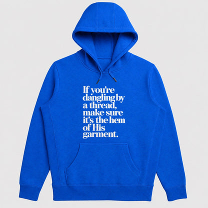 If You're Dangling By A Thread Make Sure It's The Hem Of His Garment, Gift For Christian Women - 2D Unisex Hoodie