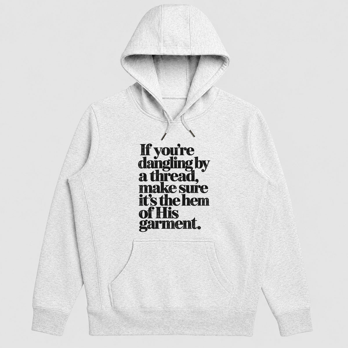 If You're Dangling By A Thread Make Sure It's The Hem Of His Garment, Gift For Christian Women - 2D Unisex Hoodie