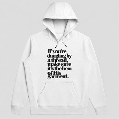 If You're Dangling By A Thread Make Sure It's The Hem Of His Garment, Gift For Christian Women - 2D Unisex Hoodie