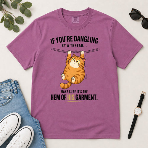 If You're Dangling By A Thread Make Sure It's The Hem Of His Garment, Gift For Christian Cat Lovers | 2D Unisex Garment-dyed T-shirt