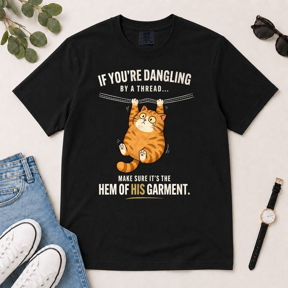 If You're Dangling By A Thread Make Sure It's The Hem Of His Garment, Gift For Christian Cat Lovers | 2D Unisex Garment-dyed T-shirt